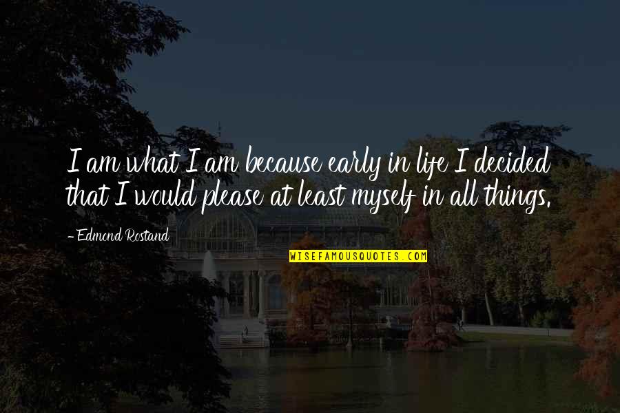 Industria Quotes By Edmond Rostand: I am what I am because early in