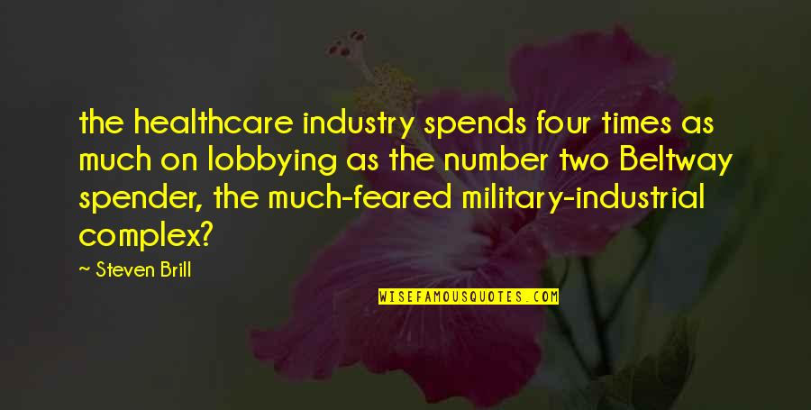 Industrial Complex Quotes By Steven Brill: the healthcare industry spends four times as much