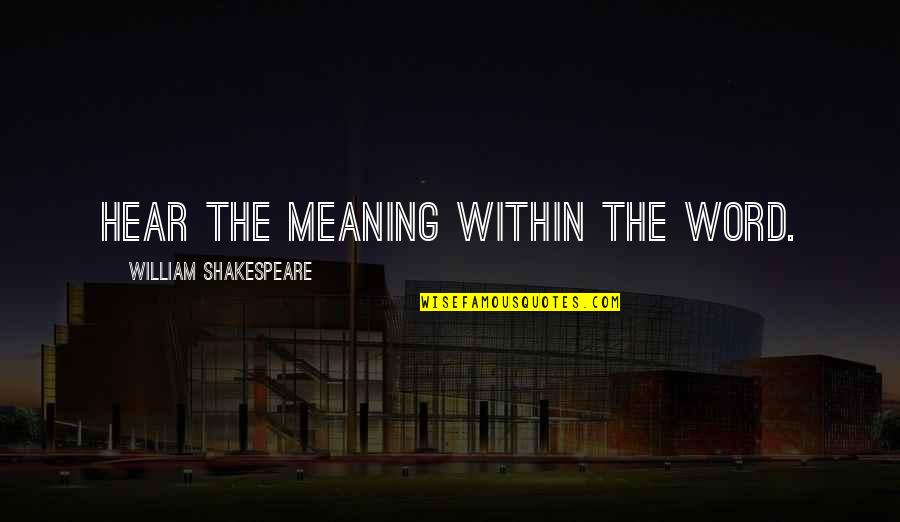 Industrial Development Quotes By William Shakespeare: Hear the meaning within the word. Industrial Development Quotes By William Shakespeare: Hear the meaning within the word.