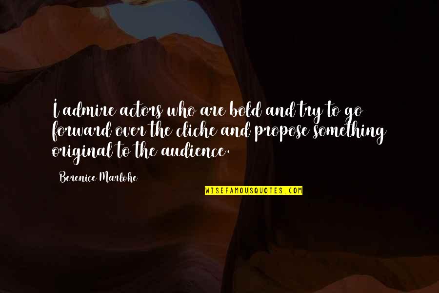 Industrial Engineer Quotes By Berenice Marlohe: I admire actors who are bold and try