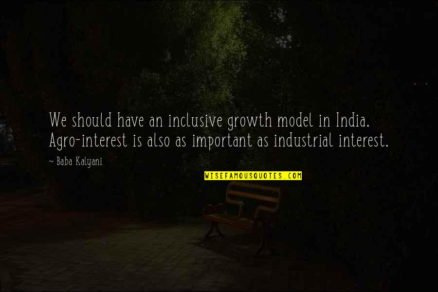 Industrial Growth Quotes By Baba Kalyani: We should have an inclusive growth model in