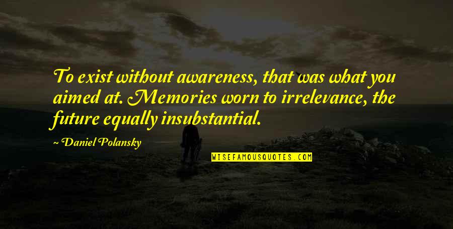 Industrial Maintenance Quotes By Daniel Polansky: To exist without awareness, that was what you