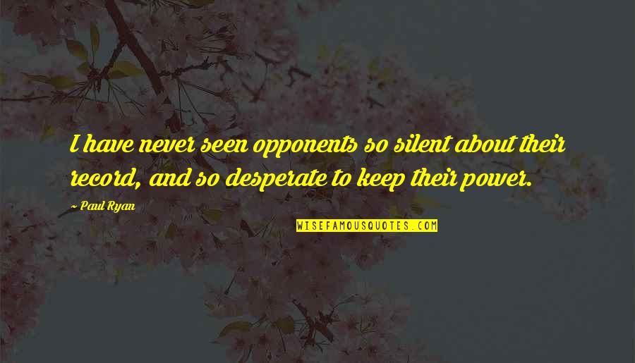 Industrial Maintenance Quotes By Paul Ryan: I have never seen opponents so silent about