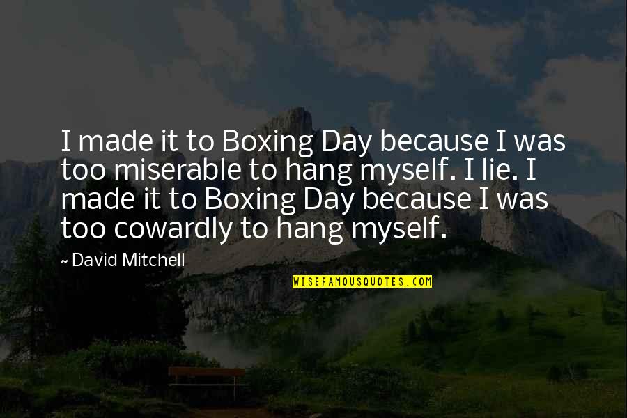 Industrial Organizational Psychology Quotes By David Mitchell: I made it to Boxing Day because I