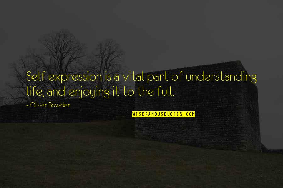 Industrial Organizational Psychology Quotes By Oliver Bowden: Self expression is a vital part of understanding