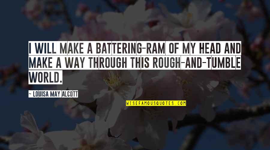 Industrial Psychology Quotes By Louisa May Alcott: I will make a battering-ram of my head