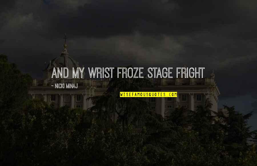 Industrial Psychology Quotes By Nicki Minaj: And my wrist froze STAGE FRIGHT