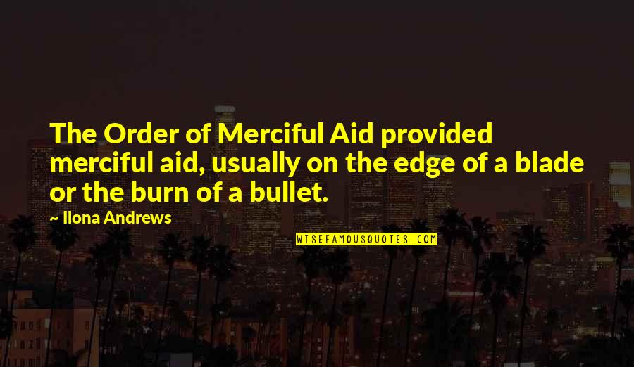 Industrial Quality Slogans Quotes By Ilona Andrews: The Order of Merciful Aid provided merciful aid,