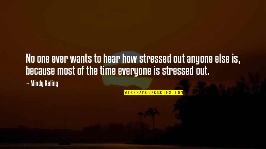 Industrial Revolution Britain Quotes By Mindy Kaling: No one ever wants to hear how stressed