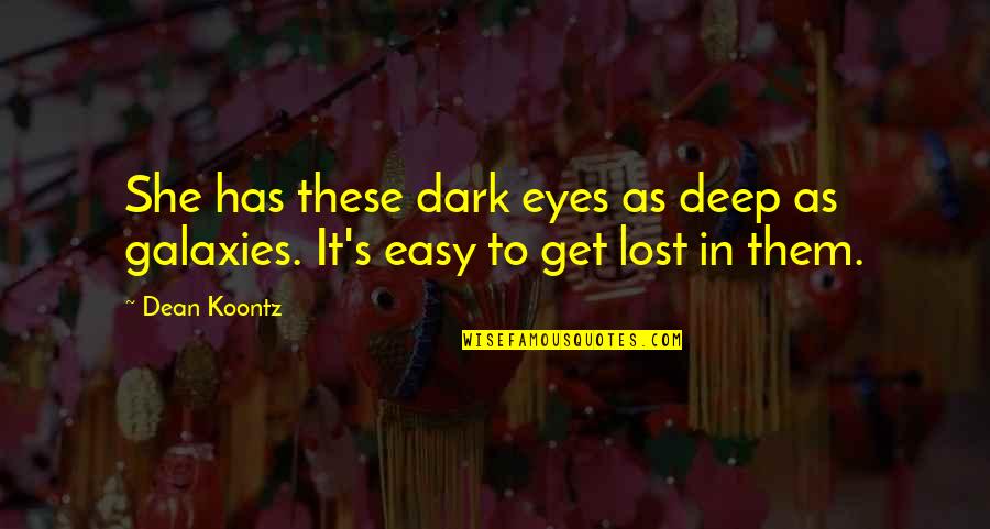 Industrial Revolution Inventions Quotes By Dean Koontz: She has these dark eyes as deep as