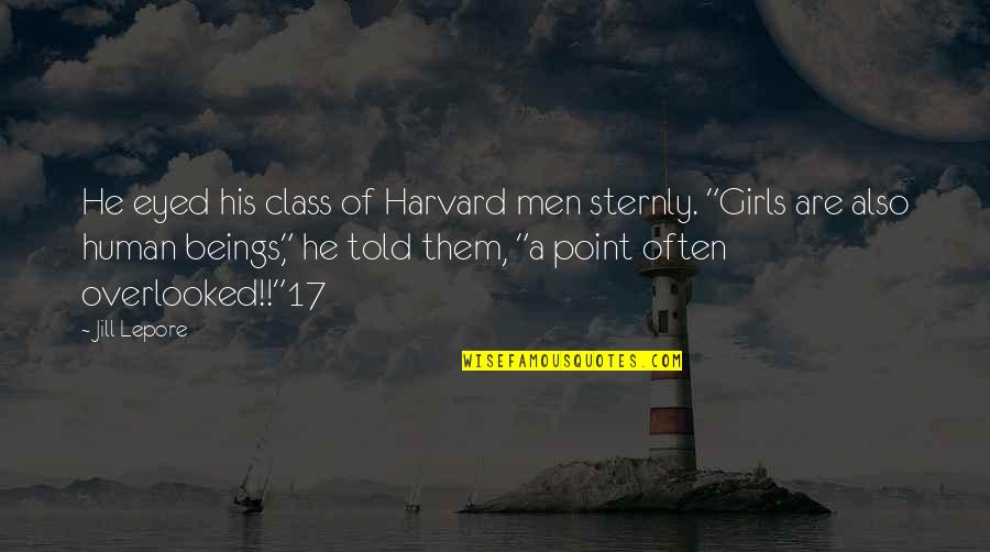 Industrial Revolution Manchester Quotes By Jill Lepore: He eyed his class of Harvard men sternly.