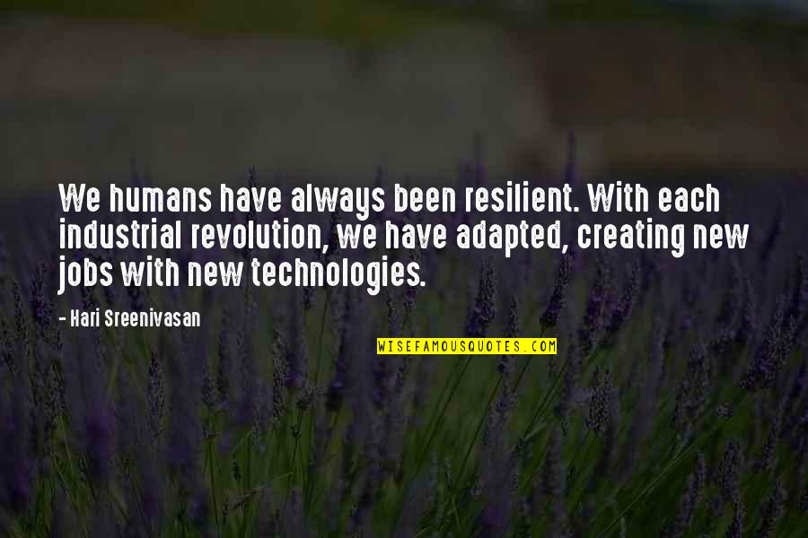 Industrial Revolution Quotes By Hari Sreenivasan: We humans have always been resilient. With each
