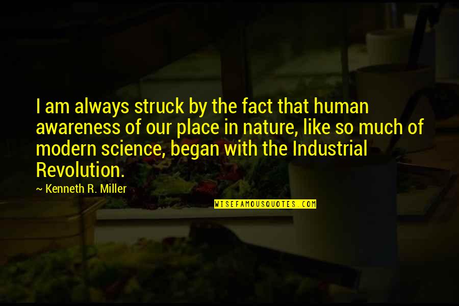 Industrial Revolution Quotes By Kenneth R. Miller: I am always struck by the fact that