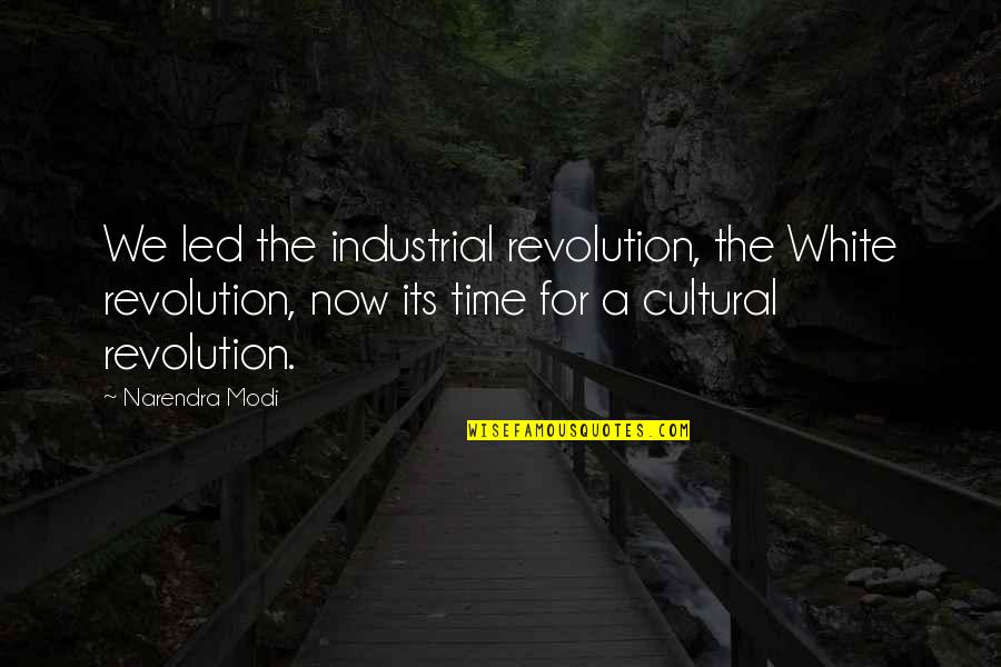 Industrial Revolution Quotes By Narendra Modi: We led the industrial revolution, the White revolution,