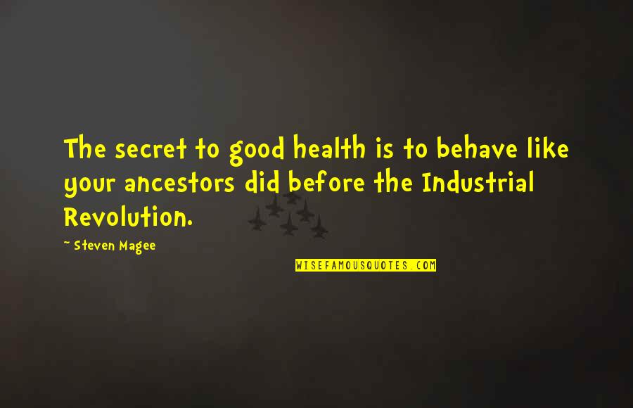 Industrial Revolution Quotes By Steven Magee: The secret to good health is to behave