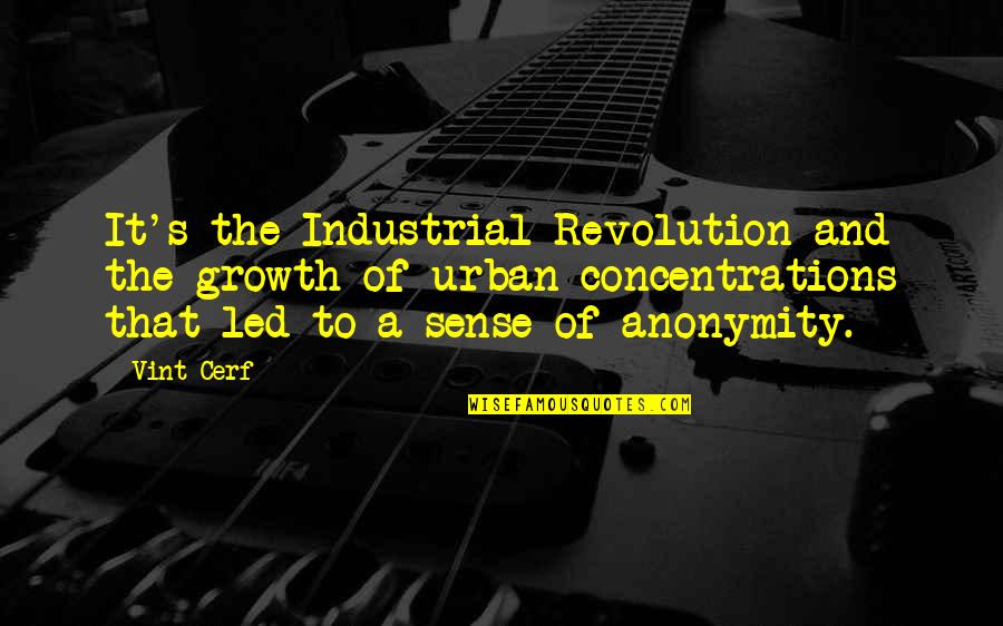 Industrial Revolution Quotes By Vint Cerf: It's the Industrial Revolution and the growth of