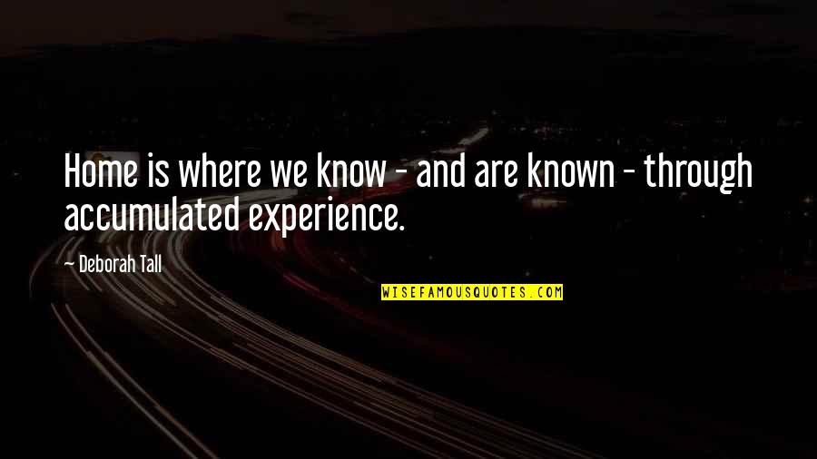 Industrial Revolution Working Condition Quotes By Deborah Tall: Home is where we know - and are