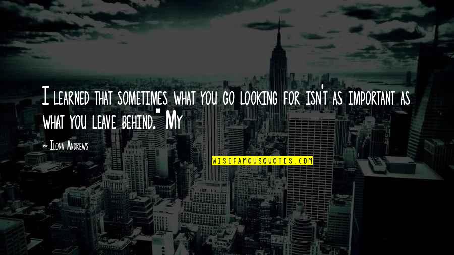 Industrialisation Short Quotes By Ilona Andrews: I learned that sometimes what you go looking
