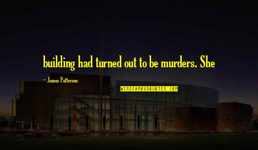 Industrialisation Short Quotes By James Patterson: building had turned out to be murders. She