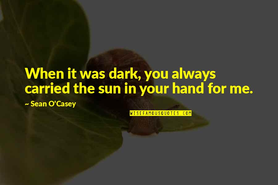 Industrialisation Short Quotes By Sean O'Casey: When it was dark, you always carried the