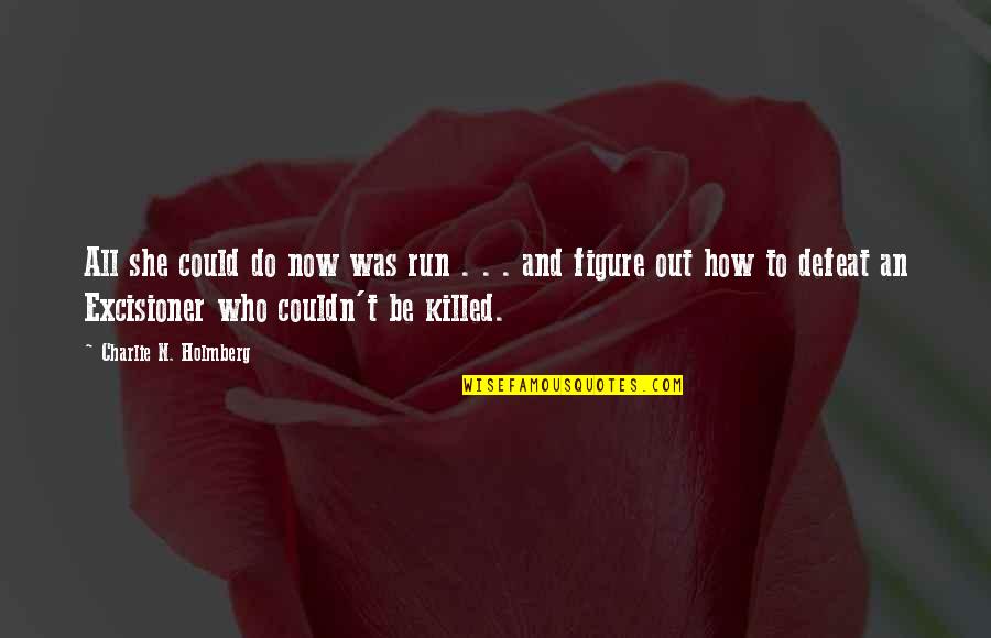 Industrialism In A Sentence Quotes By Charlie N. Holmberg: All she could do now was run . Industrialism In A Sentence Quotes By Charlie N. Holmberg: All she could do now was run .