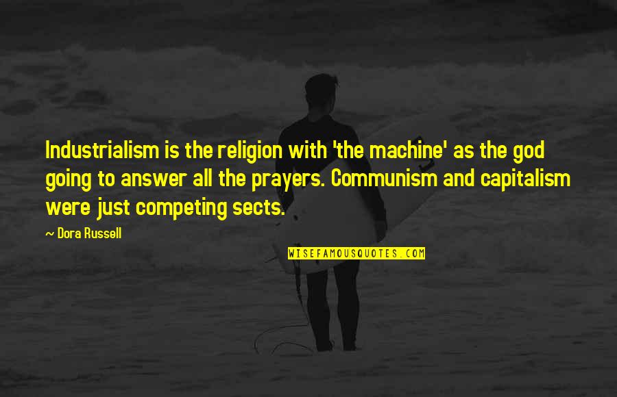 Industrialism Quotes By Dora Russell: Industrialism is the religion with 'the machine' as