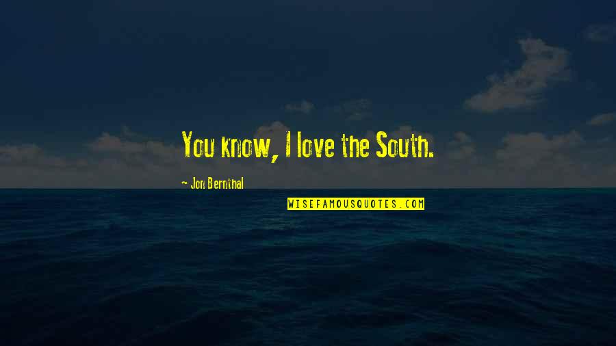 Industrialization And Immigration Quotes By Jon Bernthal: You know, I love the South.