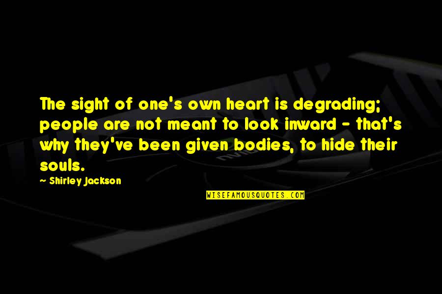 Industrialization And Immigration Quotes By Shirley Jackson: The sight of one's own heart is degrading;