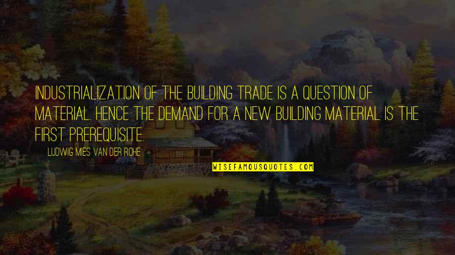Industrialization Best Quotes By Ludwig Mies Van Der Rohe: Industrialization of the building trade is a question Industrialization Best Quotes By Ludwig Mies Van Der Rohe: Industrialization of the building trade is a question