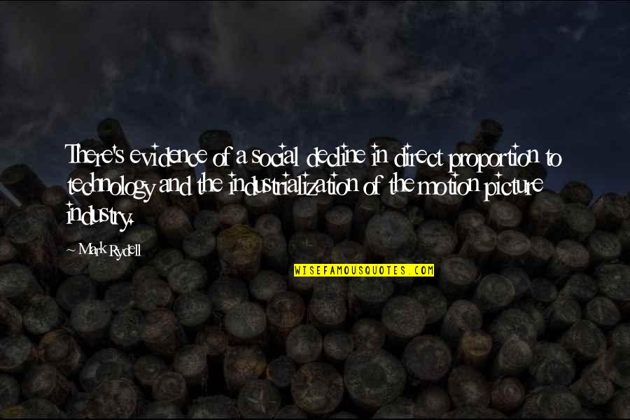 Industrialization Best Quotes By Mark Rydell: There's evidence of a social decline in direct Industrialization Best Quotes By Mark Rydell: There's evidence of a social decline in direct