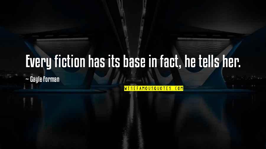 Industrialization In America Quotes By Gayle Forman: Every fiction has its base in fact, he