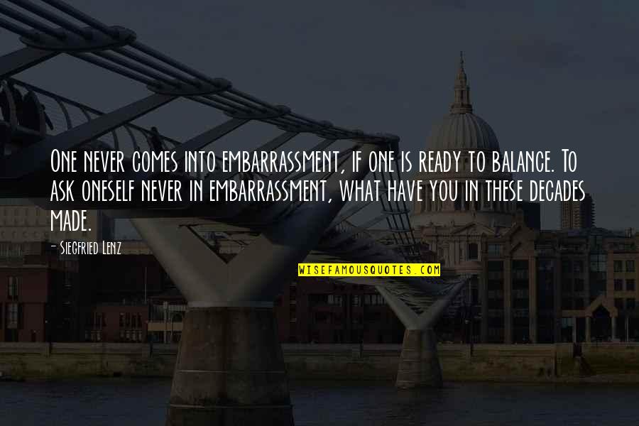 Industrialization In Hard Times Quotes By Siegfried Lenz: One never comes into embarrassment, if one is