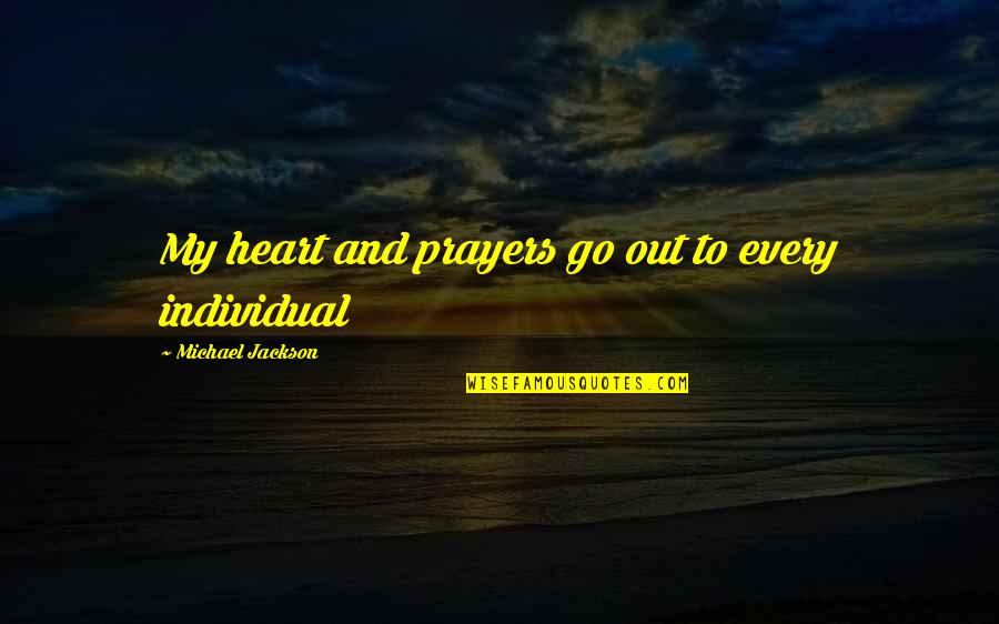 Industrialized Countries Quotes By Michael Jackson: My heart and prayers go out to every Industrialized Countries Quotes By Michael Jackson: My heart and prayers go out to every
