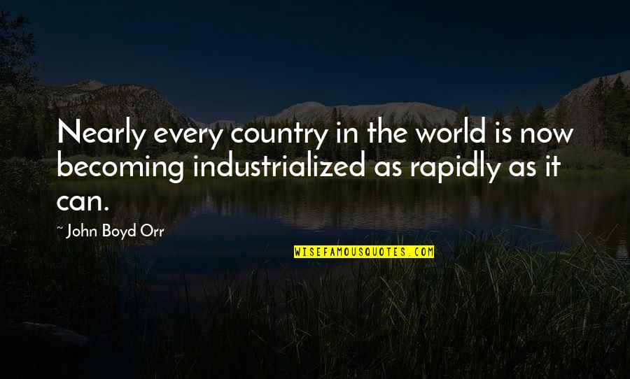 Industrialized Quotes By John Boyd Orr: Nearly every country in the world is now