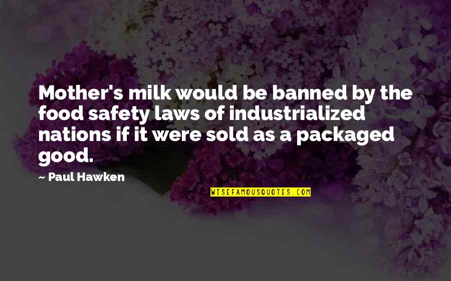 Industrialized Quotes By Paul Hawken: Mother's milk would be banned by the food