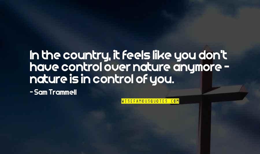 Industrializing Quotes By Sam Trammell: In the country, it feels like you don't