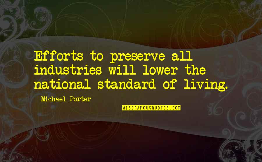Industries Quotes By Michael Porter: Efforts to preserve all industries will lower the