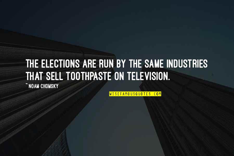 Industries Quotes By Noam Chomsky: The elections are run by the same industries