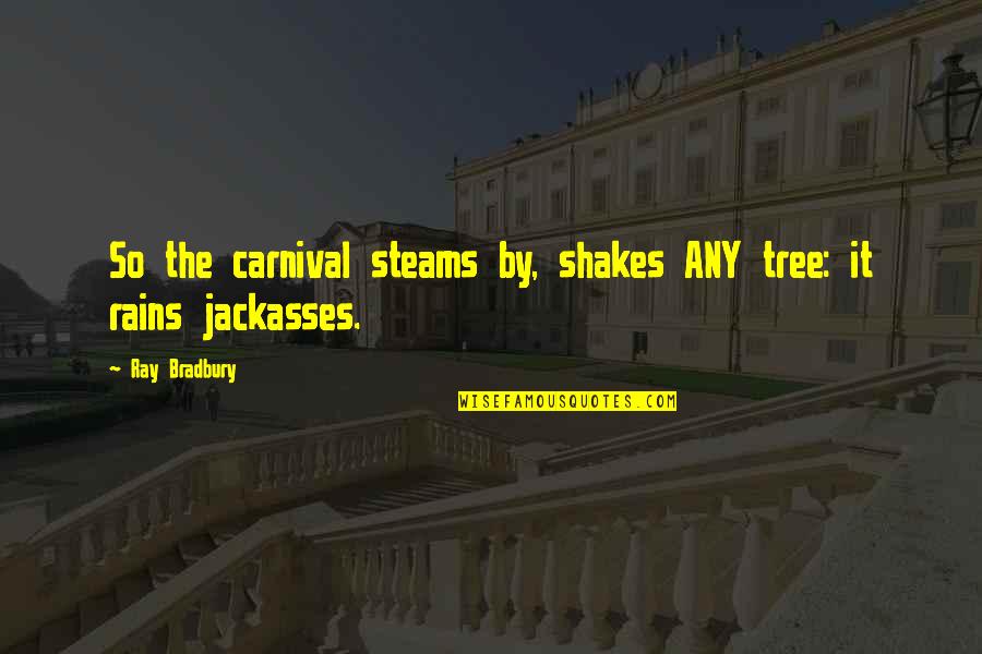 Industrious Bible Quotes By Ray Bradbury: So the carnival steams by, shakes ANY tree: