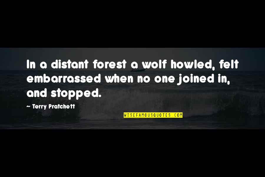 Industriously In A Sentence Quotes By Terry Pratchett: In a distant forest a wolf howled, felt