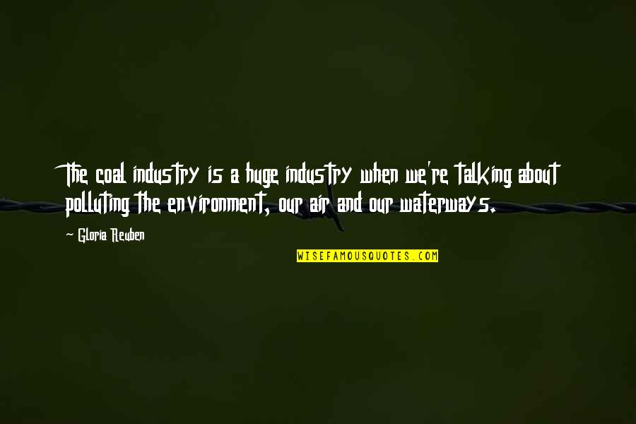 Industry And Environment Quotes By Gloria Reuben: The coal industry is a huge industry when