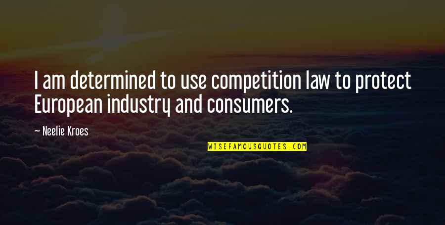 Industry Competition Quotes By Neelie Kroes: I am determined to use competition law to
