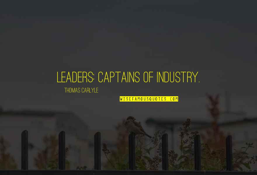 Industry Leadership Quotes By Thomas Carlyle: Leaders: Captains of industry.