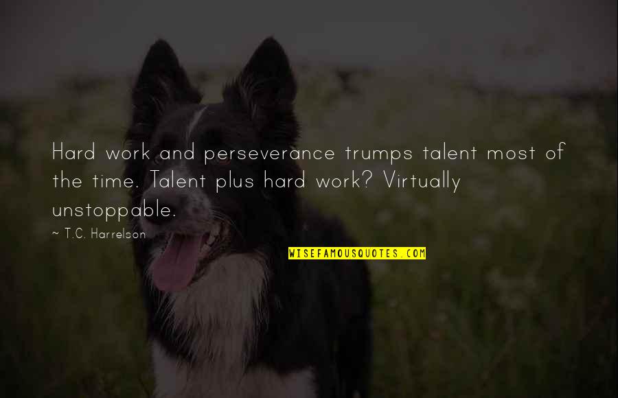 Industry Quotes And Quotes By T.C. Harrelson: Hard work and perseverance trumps talent most of