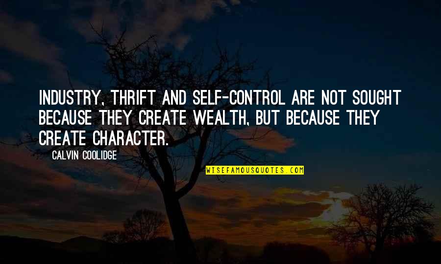 Industry Quotes By Calvin Coolidge: Industry, thrift and self-control are not sought because