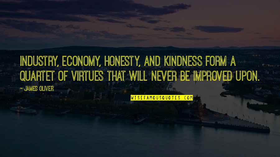 Industry Quotes By James Oliver: Industry, economy, honesty, and kindness form a quartet