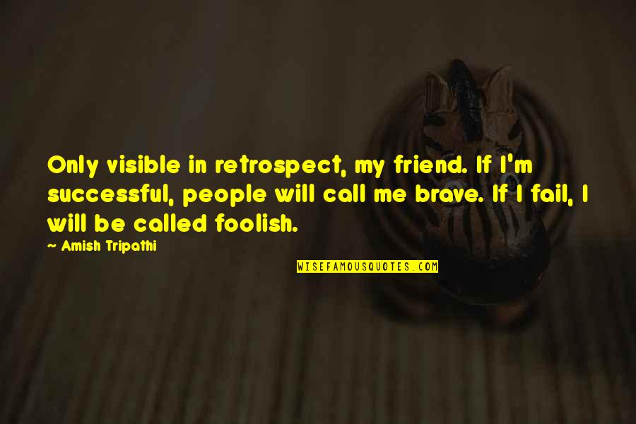 Industry Wide Quotes By Amish Tripathi: Only visible in retrospect, my friend. If I'm Industry Wide Quotes By Amish Tripathi: Only visible in retrospect, my friend. If I'm