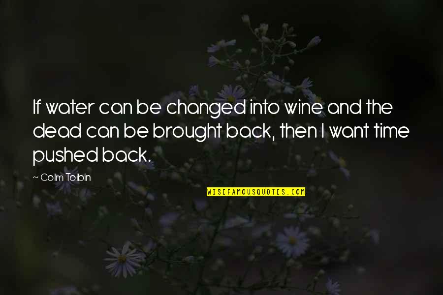 Industry Wide Quotes By Colm Toibin: If water can be changed into wine and Industry Wide Quotes By Colm Toibin: If water can be changed into wine and