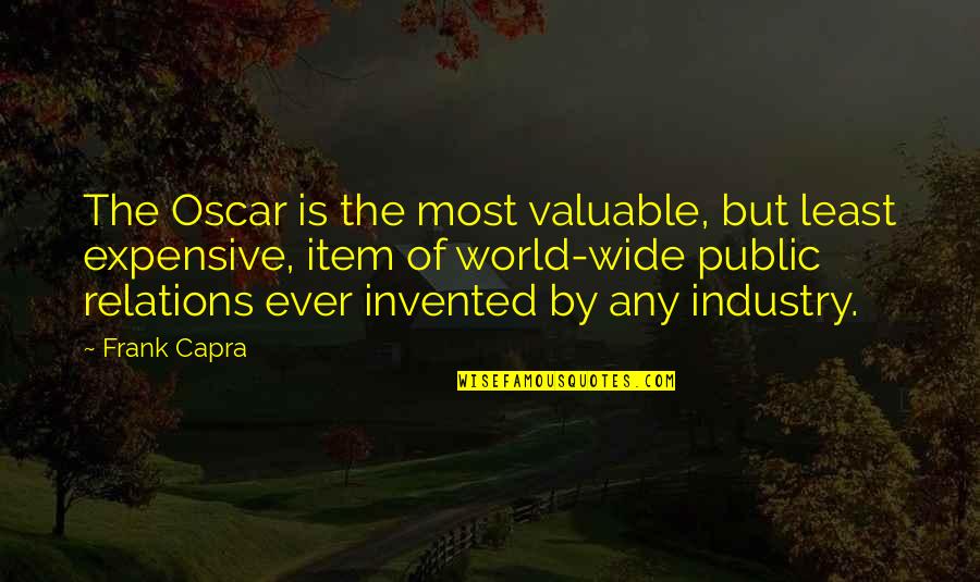 Industry Wide Quotes By Frank Capra: The Oscar is the most valuable, but least Industry Wide Quotes By Frank Capra: The Oscar is the most valuable, but least