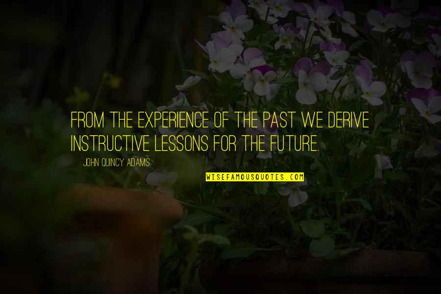 Industry Wide Quotes By John Quincy Adams: From the experience of the past we derive Industry Wide Quotes By John Quincy Adams: From the experience of the past we derive